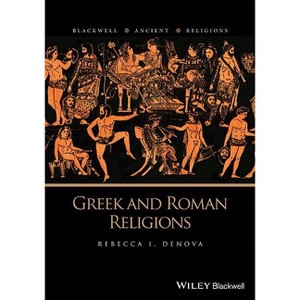 Greek and Roman Religions - (Blackwell Ancient Religions) by  Rebecca I Denova (Paperback) - 1 of 1