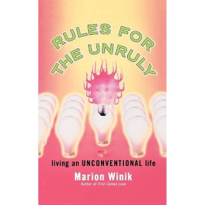 Rules for the Unruly - by  Marion Winik (Paperback)