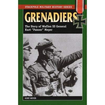 Grenadiers - (Stackpole Military History) by  Kurt Meyer (Paperback)