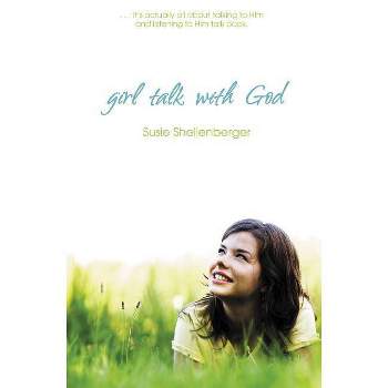 Girl Talk with God - by  Susie Shellenberger (Paperback)