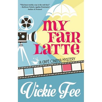 My Fair Latte - (A Café Cinema Mystery) by  Vickie Fee (Paperback)