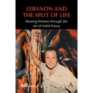 Lebanon and the Split of Life - (Anthem Modern and Contemporary Art of the Arab World, Iran and Turkey) by  Meriam Soltan (Paperback) - 1 of 1