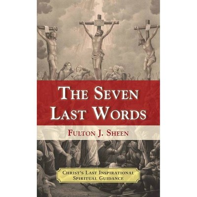 The Seven Last Words - by  Fulton J Sheen (Paperback)