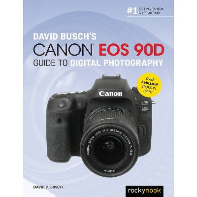 David Busch's Canon EOS 90d Guide to Digital Photography - (The David Busch Camera Guide) by  David D Busch (Paperback)