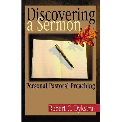 Discovering a Sermon - by  Robert C Dykstra (Paperback)