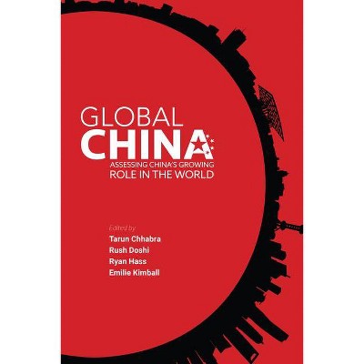 Global China - by  Tarun Chhabra & Rush Doshi & Ryan Hass & Emilie Kimball (Paperback)