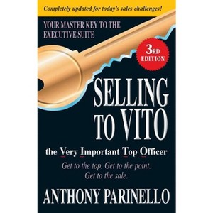 Selling to Vito the Very Important Top Officer - 3rd Edition by  Anthony Parinello (Paperback) - 1 of 1