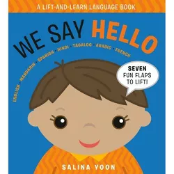 We Say Hello - (A Lift and Learn Language Book) by  Salina Yoon (Board Book)