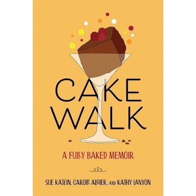 Cakewalk - by  Susan Katein & Carole Algier & Kathy Lanyon (Paperback)