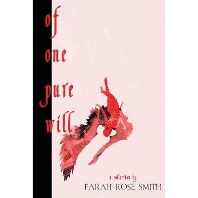 Of One Pure Will - by  Farah Rose Smith (Paperback)