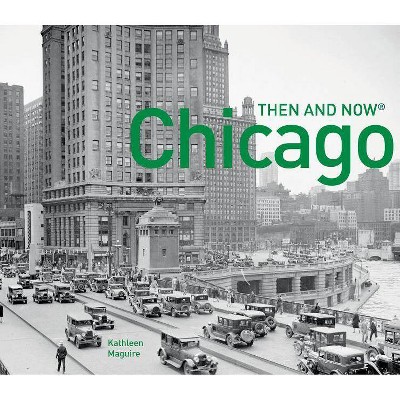  Chicago Then and Now(r) - by  Kathleen Maguire (Paperback) 