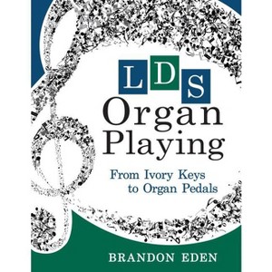 Lds Organ Playing - by  Brandon Eden (Paperback) - 1 of 1