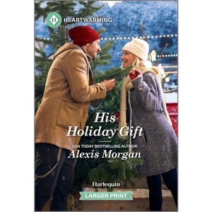 His Holiday Gift - (Heroes of Dunbar Mountain) Large Print by  Alexis Morgan (Paperback) - 1 of 1