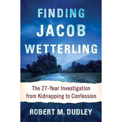 Finding Jacob Wetterling - by  Robert M Dudley (Paperback)