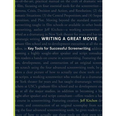 Writing a Great Movie - by  Jeffrey William Kitchen (Paperback)