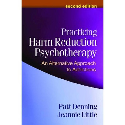 Practicing Harm Reduction Psychotherapy - 2nd Edition by  Patt Denning & Jeannie Little (Hardcover)