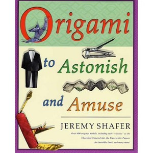 Origami to Astonish and Amuse - by  Jeremy Shafer (Paperback) - 1 of 1