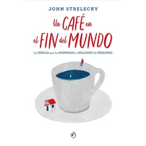 Un Cafe En El Fin del Mundo - by  John Strelecky (Paperback) - 1 of 1