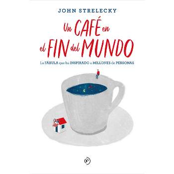 Un Café En El Fin del Mundo - by  John Strelecky (Paperback)