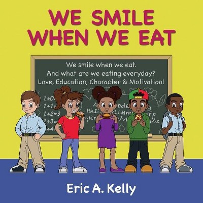 We Smile When We Eat - by  Eric a Kelly (Paperback)