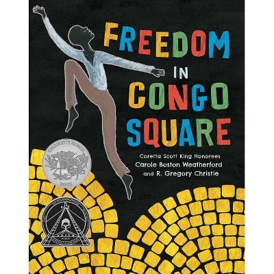 Freedom in Congo Square - by Carole Boston Weatherford (Hardcover)