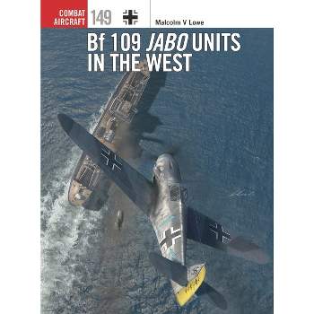 Bf 109 Jabo Units in the West - (Combat Aircraft) by  Malcolm V Lowe (Paperback)