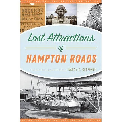 Lost Attractions of Hampton Roads - by  Nancy E Sheppard (Paperback)