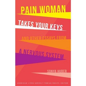 Pain Woman Takes Your Keys, and Other Essays from a Nervous System - (American Lives) by  Sonya Huber (Paperback) - 1 of 1