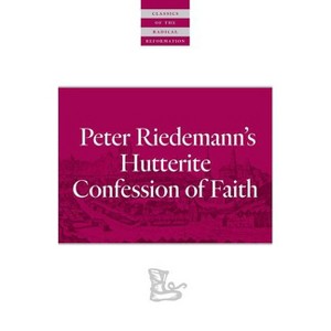 Peter Riedemann's Hutterite Confession of Faith - (Classics of the Radical Reformation) Annotated (Paperback) - 1 of 1