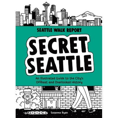 Secret Seattle (Seattle Walk Report) - by  Susanna Ryan (Hardcover)