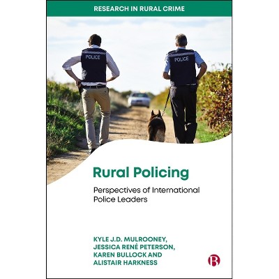Rural Policing - (Research in Rural Crime) by  Jessica Rene Peterson & Kyle J D Mulrooney & Karen Bullock & David Baker & Alistair Harkness