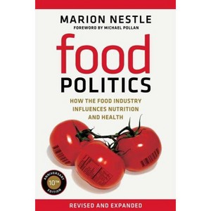 Food Politics - (California Studies in Food and Culture) by  Marion Nestle (Paperback) - 1 of 1