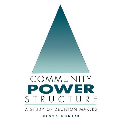 Community Power Structure - by  Floyd Hunter (Paperback)