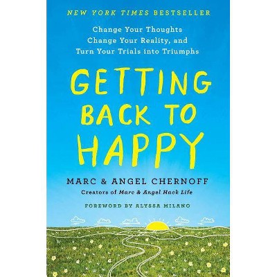  Getting Back to Happy - by  Marc Chernoff & Angel Chernoff (Hardcover) 