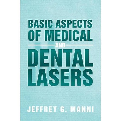 Basic Aspects of Medical and Dental Lasers - by  Jeffrey G Manni (Paperback)