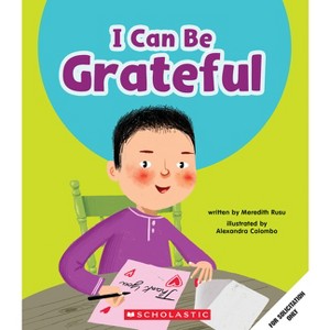I Can Be Grateful (Learn About: Your Best Self) - (Learn about) by Meredith Rusu - 1 of 1