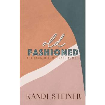 Old Fashioned - by  Kandi Steiner (Paperback)