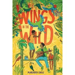 Wings in the Wild - by  Margarita Engle (Hardcover)
