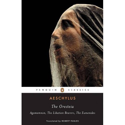 The Oresteia - (Penguin Classics) by  Aeschylus (Paperback)