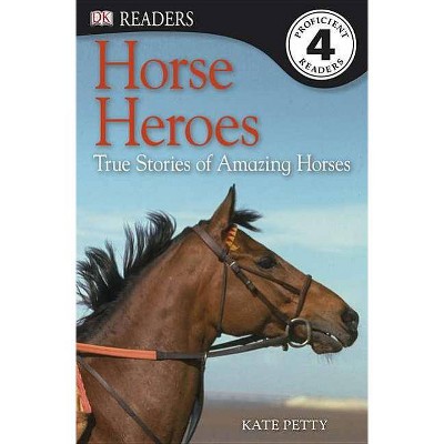 DK Readers L4: Horse Heroes - (DK Readers Level 4) by  Kate Petty (Paperback)