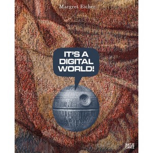 Margret Eicher: It's a Digital World! - by  Wolfgang Ullrich (Paperback) - 1 of 1