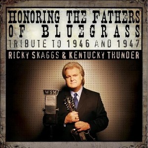 Ricky Skaggs & Kentucky Thunder - Honoring The Fathers Of Bluegrass Tribute To 46-47 (CD) - 1 of 1