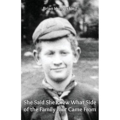 She Said She Knew What Side of the Family That Came from - by  Brian Hungerford (Paperback)