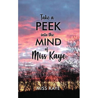 Take a Peek into the Mind of Miss Kaye - (Hardcover)