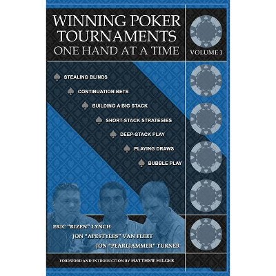 Winning Poker Tournaments One Hand at a Time, Volume I - by  Jon 'apestyles' Van Fleet & Eric 'rizen' Lynch & Jon 'pearljammer' Turner (Paperback)