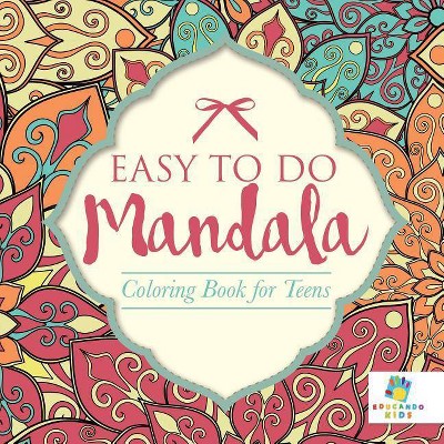 Easy to Do Mandala - Coloring Book for Teens - by  Educando Kids (Paperback)