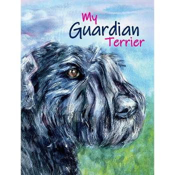 My Guardian Terrier - by  Karina Pursell (Hardcover)