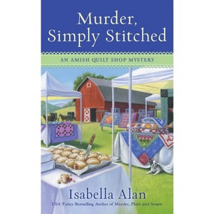 Murder, Simply Stitched - (Amish Quilt Shop Mystery) by  Isabella Alan (Paperback) - 1 of 1