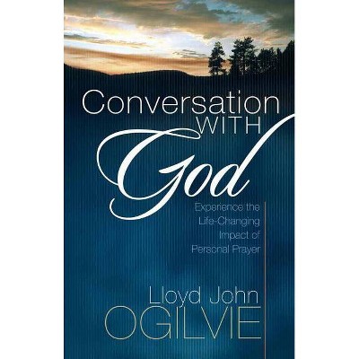 Conversation with God - by  Lloyd John Ogilvie (Paperback)