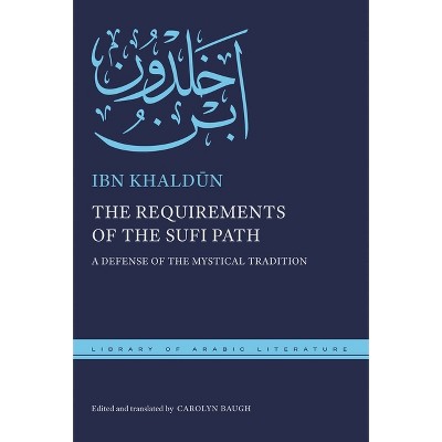 The Requirements of the Sufi Path - (Library of Arabic Literature) by  Ibn Khald&#363 & n (Hardcover)